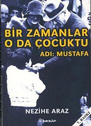Bir Zamanlar O da Çocuktu Adı: Mustafa - İnkılap Kitabevi