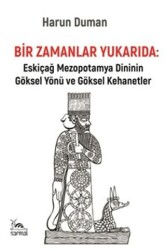 Bir Zamanlar Yukarıda: Eskiçağ Mezopotamya Dininin Göksel Yönü ve Göksel Kehanetler - Sarmal Kitabevi
