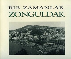 Bir Zamanlar Zonguldak - Arkeoloji ve Sanat Yayınları