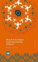 Birçok Yolculuğun Tamamlanmamış Hikayesi - Ötüken Neşriyat