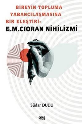 Bireyin Topluma Yabancılaşmasına Bir Eleştiri: E.M. Cioran Nihilizmi - 1
