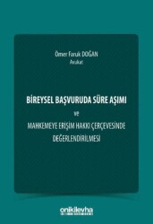 Bireysel Başvuruda Süre Aşımı ve Mahkemeye Erişim Hakkı Çerçevesinde Değerlendirilmesi - On İki Levha Yayınları