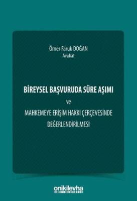 Bireysel Başvuruda Süre Aşımı ve Mahkemeye Erişim Hakkı Çerçevesinde Değerlendirilmesi - 1
