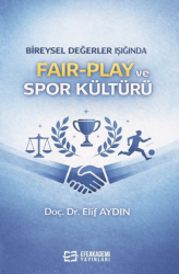 Bireysel Değerler Işığında Fair-Play ve Spor Kültürü - Efe Akademi Yayınları