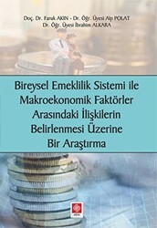 Bireysel Emeklilik Sistemi ve Makroekonomik Faktörler Arasındaki İlişkilerin Belirlenmesi Üzerine Bir Araştırma - Ekin Basım Yayın