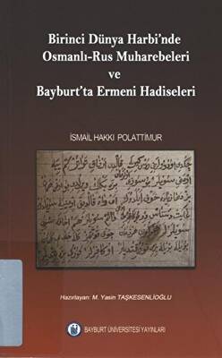 Birinci Dünya Harbinde Osmanlı - Rus Muharebeleri ve Bayburt`ta Ermeni Hadiseleri - 1