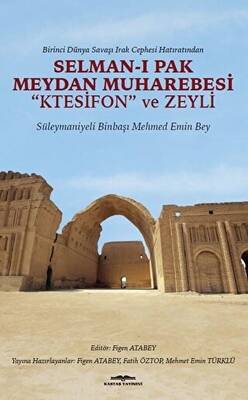 Birinci Dünya Savaşı Irak Cephesi Hatıratından - Selman-ı Pak Meydan Muharebesi Ktesifon ve Zeyli - 1