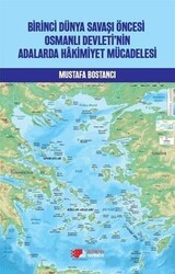 Birinci Dünya Savaşı Öncesi Osmanlı Devleti’nin Adalarda Hakimiyet Mücadelesi - Berikan Yayınevi