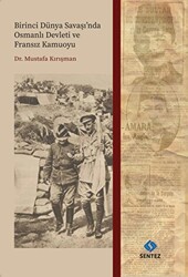 Birinci Dünya Savaşı`nda Osmanlı Devleti ve Fransız Kamuoyu - Sentez Yayınları
