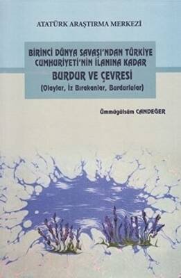 Birinci Dünya Savaşı`ndan Türkiye Cumhuriyeti`nin İlanına Kadar Burdur ve Çevresi - 1