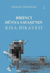 Birinci Dünya Savaşı’nın Kısa Hikayesi - İkinci Adam Yayınları