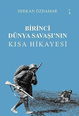 Birinci Dünya Savaşı’nın Kısa Hikayesi - 1