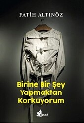 Birine Bir Şey Yapmaktan Korkuyorum - Çınar Yayınları