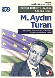 Birleşik Kafkasya İdealine Adanan Ömür M. Aydın Turan - Birleşik Kafkasya Derneği Yayınları