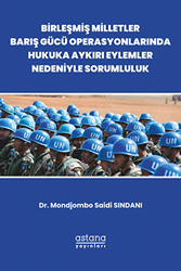 Birleşmiş Milletler Barış Gücü Operasyonlarında Hukuka Aykırı Eylemler Nedeniyle Sorumluluk - Astana Yayınları