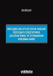 Birleşmiş Milletler Çocuk Hakları Sözleşmesi Çerçevesinde Çocuğun İhmal ve İstismardan Korunma Hakkı - On İki Levha Yayınları