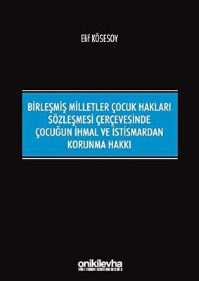Birleşmiş Milletler Çocuk Hakları Sözleşmesi Çerçevesinde Çocuğun İhmal ve İstismardan Korunma Hakkı - 1