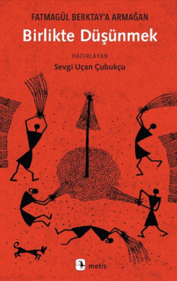 Birlikte Düşünmek - Fatmagül Berktay’a Armağan - 1