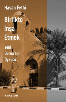 Birlikte İnşa Etmek Yeni Gurna`nın Öyküsü - 1