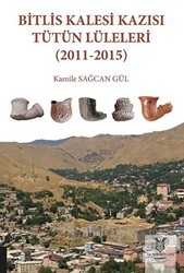 Bitlis Kalesi Kazısı Tütün Lüleleri 2011-2015 - Akademisyen Kitabevi