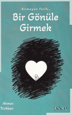 Bitmeyen Fetih Bir Gönüle Girmek - 1