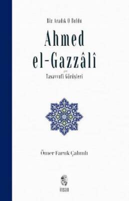 Biz Aradık O Buldu Ahmed el-Gazzali ve Tasavvufi Görüşleri - 1
