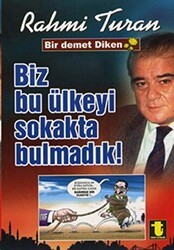 Biz Bu Ülkeyi Sokakta Bulmadık - Toker Yayınları