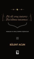 Biz Ki: Oruç Tutarız Bizi Kimse Tutamaz - Çıra Yayınları