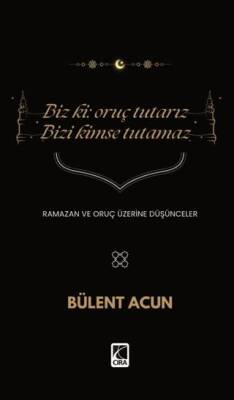 Biz Ki: Oruç Tutarız Bizi Kimse Tutamaz - 1