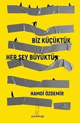 Biz Küçüktük Her Şey Büyüktü - Şey Kitap