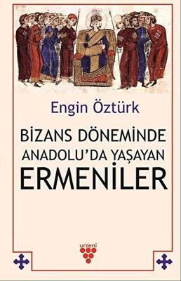 Bizans Döneminde Anadolu’da Yaşayan Ermeniler - 1