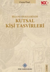 Bizans Sikkelerinde Kutsal Kişi Tasvirleri - Türk Tarih Kurumu Yayınları