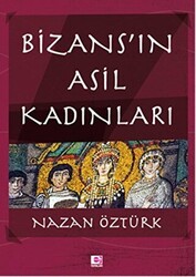 Bizans’ın Asil Kadınları - E Yayınları