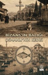 Bizans’ın Balığı Osmanlı’nın Kedisi - İBK - İz Bırakan Kalemler