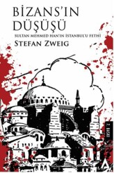 Bizans`ın Düşüşü - Sultan Mehmed Han`ın İstanbul`u Fethi - Kanon Kitap