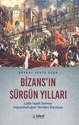 Bizans`ın Sürgün Yılları - İdeal Kültür Yayıncılık