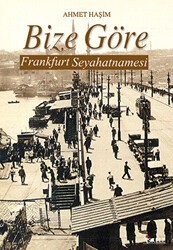 Bize Göre Frankfurt Seyahatnamesi - İskele Yayıncılık