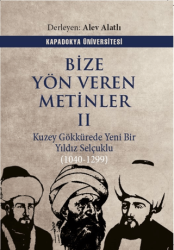 Bize Yön Veren Metinler II – Kuzey Gök Kürede Yeni Bir Yıldız: Selçuklu 1040-1299 - Kapadokya Üniversitesi Yayınları