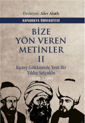 Bize Yön Veren Metinler II – Kuzey Gök Kürede Yeni Bir Yıldız: Selçuklu 1040-1299 - 1