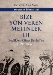Bize Yön Veren Metinler III – Beylik’ten Cihan Devleti’ne 1299-1606.. - Kapadokya Üniversitesi Yayınları