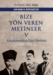 Bize Yön Veren Metinler V – Alacakaranlıkta Gün Dönümü 1606 – 1923… - Kapadokya Üniversitesi Yayınları