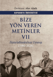 Bize Yön Veren Metinler VII – Zümrüdüanka’nın Uyanışı 1980-2020 - Kapadokya Üniversitesi Yayınları