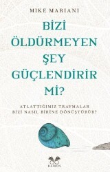 Bizi Öldürmeyen Şey Güçlendirir Mi? - Kairos Kitap