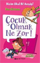 Bizim Okul Bi`acayip - Çocuk Olmak Ne Zor! - Epsilon Yayınevi