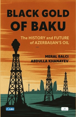 Black Gold of Baku: History and Future of Azerbaijan’s Oil - 1