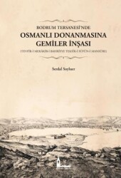 Bodrum Tersanesi’nde Osmanlı Donanmasına Gemiler İnşası - 1