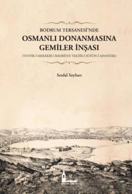 Bodrum Tersanesi’nde Osmanlı Donanmasına Gemiler İnşası - 1