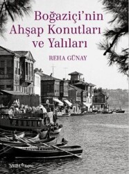Boğaziçi’nin Ahşap Konutları ve Yalıları - 1