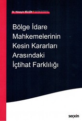 Bölge İdare Mahkemelerinin Kesin Kararları Arasındaki İçtihat Farklılığı - Seçkin Yayıncılık