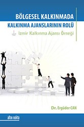Bölgesel Kalkınmada Kalkınma Ajanslarının Rolü - Altın Nokta Basım Yayın